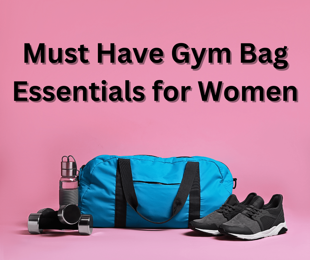 Must Have Gym Bag Essentials for Women
